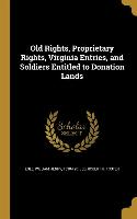 Old Rights, Proprietary Rights, Virginia Entries, and Soldiers Entitled to Donation Lands