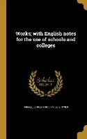 Works, with English notes for the use of schools and colleges