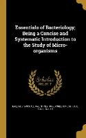 Essentials of Bacteriology, Being a Concise and Systematic Introduction to the Study of Micro-organisms