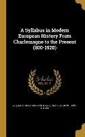 A Syllabus in Modern European History From Charlemagne to the Present (800-1920)