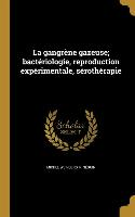 La gangrène gazeuse, bactériologie, reproduction expérimentale, sérothérapie