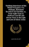 Thrilling Experience of the Welsh Evangelist, R.G. Williams, Reformed Drunkard and Gambler, or, Forty-eight Years in Darkness and Sin and Eleven Years