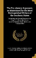 The Pro-slavery Argument, as Maintained by the Most Distinguished Writers of the Southern States: Containing the Several Essays on the Subject, of Cha