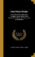 Oom Paul's People: A Narrative of the British-Boer Troubles in South Africa, With a History of the Boers, the Country, and Its Institutio