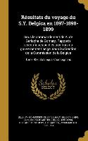 Resultats Du Voyage Du S.Y. Belgica En 1897-1898-1899: Sous Le Commandement de A. de Gerlache de Gomery. Rapports Scientifiques Publies Aux Frais Du G