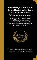 Proceedings of the Naval Court Martial in the Case of Alexander Slidell MacKenzie Microform: A Commander in the Navy of the United States, &C., Includ