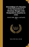 Proceedings of a Reunion of the Descendents of Christian Wenger (who Emigrated to America in 1727): Held at Elkhart, Indiana, June 8 and 9, 1903