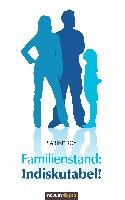 Familienstand: Indiskutabel!