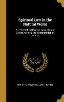 Spiritual Law in the Natural World: An Attempt to Develop, According to Scripture-truth, the Interpretation of Nature