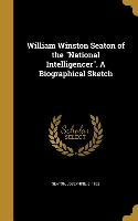William Winston Seaton of the National Intelligencer. a Biographical Sketch