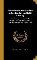 Pre-reformation Scholars in Scotland in the XVIth Century: Their Writings and Their Public Services: With a Bibliography and a List of Graduates From