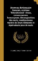 Nouveau dictionnaire français, système Educationnel rimes, consonnances, homonymes, décomposition des mots, combinaisons variées de leurs éléments et