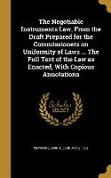 The Negotiable Instruments Law, From the Draft Prepared for the Commissioners on Uniformity of Laws ... The Full Text of the Law as Enacted, With Copi