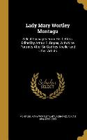 Lady Mary Wortley Montagu: Select Passages From Her Letters. Edited by Arthur R. Ropes, With Nine Portraits After Sir Godfrey Kneller and Other A