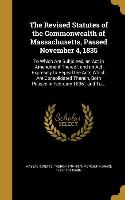 The Revised Statutes of the Commonwealth of Massachusetts, Passed November 4, 1835: To Which Are Subjoined, an Act in Amendment Thereof, and an Act Ex