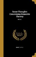 Some Thoughts Concerning Domestic Slavery, Volume 1