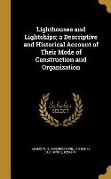 Lighthouses and Lightships, a Descriptive and Historical Account of Their Mode of Construction and Organization