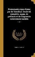 Promenades dans Rome par de Stendhal. Seule éd. complète, augm. de préfaces et de fragments entièrement inédits, Tome 1