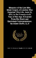 Memoirs of the Late Mrs. Mary Cooper, of London, Who Departed This Life, June 22, 1812, in the Twenty-sixth Year of Her Age. Extracted From Her Diary