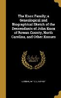 The Knox Family, a Genealogical and Biographical Sketch of the Descendants of John Knox of Rowan County, North Carolina, and Other Knoxes