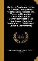 Studies in Psychoanalysis, an Account of Twenty-seven Concrete Cases Preceded by a Theoretical Exposition. Comprising Lectures Delivered in Geneva at