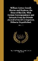 William Cotton Oswell, Hunter and Explorer, the Story of His Life, With Certain Correspondence and Extracts From the Private Journal of David Livingst