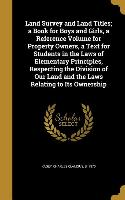 Land Survey and Land Titles, a Book for Boys and Girls, a Reference Volume for Property Owners, a Text for Students in the Laws of Elementary Principl