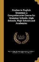 Studies in English Grammar, a Comprehensive Course for Grammar Schools, High Schools, High Schools and Academies