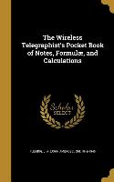 The Wireless Telegraphist's Pocket Book of Notes, Formulæ, and Calculations