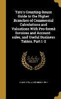 Tate's Counting-house Guide to the Higher Branches of Commercial Calculations and Valuations With Pro-formâ Invoices and Account-sales, and Useful Bus