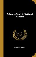 POLAND A STUDY IN NATL IDEALIS