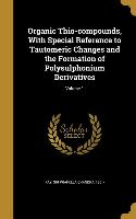 Organic Thio-compounds, With Special Reference to Tautomeric Changes and the Formation of Polysulphonium Derivatives, Volume 1