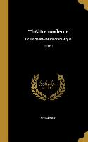 Théâtre moderne: Cours de littérature dramatique, Tome 1