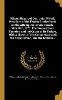 Official Report of Gen. John O'Neill, President of the Fenian Brotherhood, on the Attempt to Invade Canada, May 25th, 1870. The Preparations Therefor