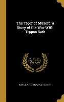 The Tiger of Mysore, a Story of the War With Tippoo Saib