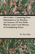 The Cocker - Containing Every Information to the Breeders and Amateurs of That Noble Bird the Game Cock (History of Cockfighting Series)