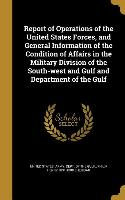 Report of Operations of the United States Forces, and General Information of the Condition of Affairs in the Military Division of the South-west and G