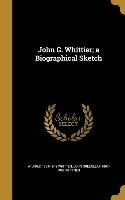 John G. Whittier, a Biographical Sketch