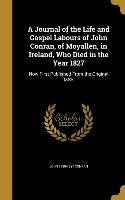 A Journal of the Life and Gospel Labours of John Conran, of Moyallen, in Ireland, Who Died in the Year 1827: Now First Published From the Original MSS