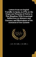 Letters From an English Traveller in Spain, in 1778, on the Origin and Progress of Poetry in That Kingdom, With Occasional Reflections on Manners and