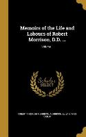 Memoirs of the Life and Labours of Robert Morrison, D.D. ..., Volume 1