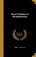 SOME PROBLEMS OF RECONSTRUCTIO