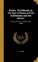 Poems. The Mõsead, or, The Epic of Moses and His Institutions, and Our Nation: A Series of Poems. By Rev. Mark Gould