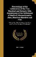 Proceedings of the Celebration of the Two Hundred and Seventy-fifth Anniversary of the Settlement of Medford, Massachusetts, June, Nineteen Hundred an