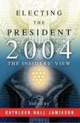 Electing the President, 2004: The Insiders' View