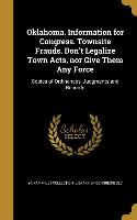 Oklahoma. Information for Congress. Townsite Frauds. Don't Legalize Town Acts, nor Give Them Any Force: Copies of Ordinances, Judgments and Records
