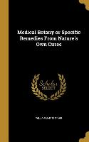 Medical Botany or Specific Remedies From Nature's Own Cures