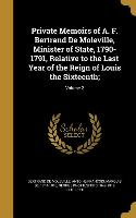 Private Memoirs of A. F. Bertrand De Moleville, Minister of State, 1790-1791, Relative to the Last Year of the Reign of Louis the Sixteenth,, Volume 2