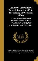 Letters of Lady Rachel Russell, From the MS. in the Library at Wooburn Abbey: To Which Are Prefixed an Introd. Vindicating the Character of Lord Russe