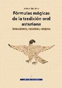 Fórmulas mágicas de la tradición oral asturiana : invocaciones, ensalmos, conjuros